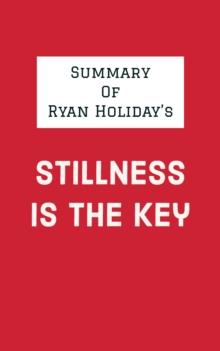 Summary of Ryan Holiday's Stillness Is the Key