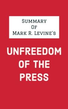 Summary of Mark R. Levine's Unfreedom of the Press