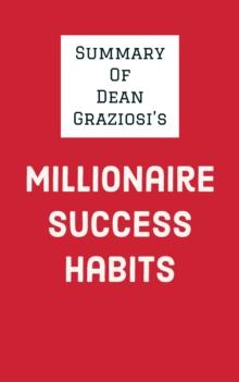 Summary of Dean Graziosi's Millionaire Success Habits