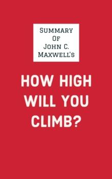 Summary of John C. Maxwell's How High Will You Climb?