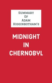 Summary of Adam Higginbotham's Midnight in Chernobyl