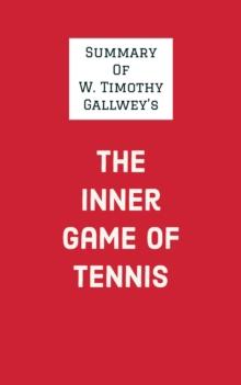 Summary of W. Timothy Gallwey's The Inner Game of Tennis