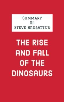 Summary of Steve Brusatte's The Rise and Fall of the Dinosaurs