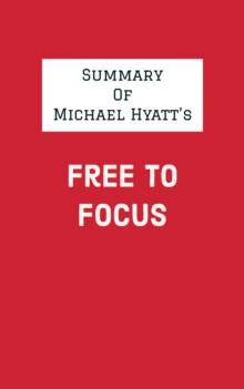 Summary of Michael Hyatt's Free to Focus