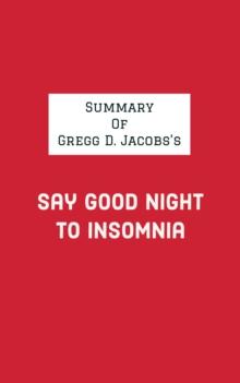 Summary of Gregg D. Jacobs's Say Good Night to Insomnia