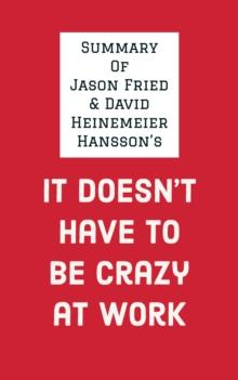 Summary of Jason Fried & David Heinemeier Hansson's It Doesn't Have to Be Crazy at Work