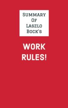 Summary of Laszlo Bock's Work Rules!