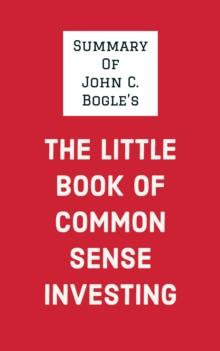 Summary of John C. Bogle's The Little Book of Common Sense Investing