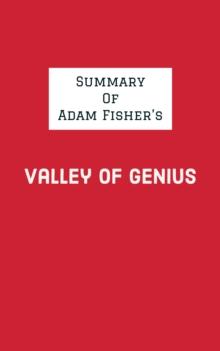 Summary of Adam Fisher's Valley of Genius