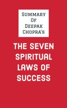 Summary of Deepak Chopra's The Seven Spiritual Laws of Success