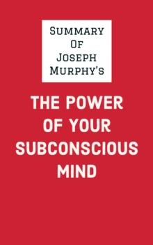 Summary of Joseph Murphy's The Power of Your Subconscious Mind