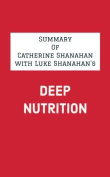 Summary of Catherine Shanahan with Luke Shanahan's Deep Nutrition