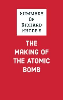 Summary of Richard Rhode's The Making of the Atomic Bomb