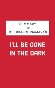 Summary of Michelle McNamara's I'll Be Gone in the Dark