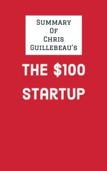 Summary of Chris Guillebeau's The $100 Startup