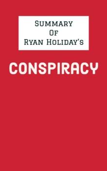 Summary of Ryan Holiday's Conspiracy