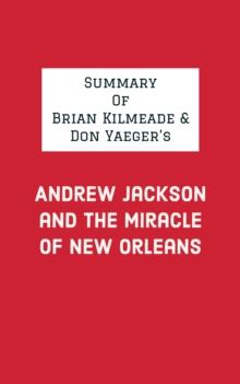 Summary of Brian Kilmeade & Don Yaeger's Andrew Jackson and the Miracle of New Orleans