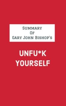 Summary of Gary John Bishop's Unfu*k Yourself