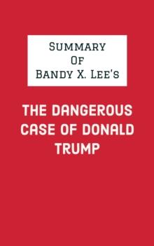 Summary of Bandy X. Lee's The Dangerous Case of Donald Trump