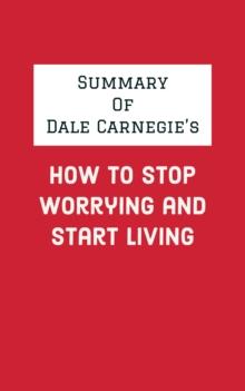 Summary of Dale Carnegie's How to Stop Worrying and Start Living