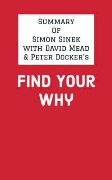 Summary of Simon Sinek with David Mead & Peter Docker's Find Your Why