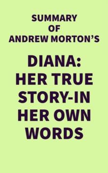 Summary of Andrew Morton's Diana: Her True Story-In Her Own Words