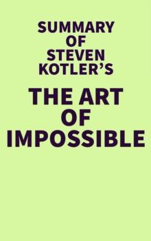 Summary of Steven Kotler's The Art of Impossible