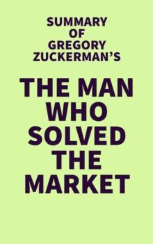 Summary of Gregory Zuckerman's The Man Who Solved the Market