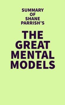 Summary of Shane Parrish's The Great Mental Models