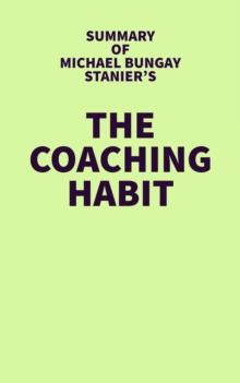 Summary of Michael Bungay Stanier's The Coaching Habit