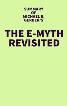 Summary of Michael E. Gerber's The E-Myth Revisited