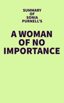 Summary of Sonia Purnell's A Woman of No Importance