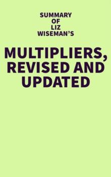 Summary of Liz Wiseman's Multipliers, Revised and Updated