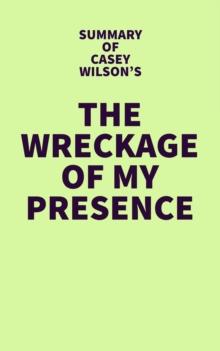 Summary of Casey Wilson's The Wreckage of My Presence