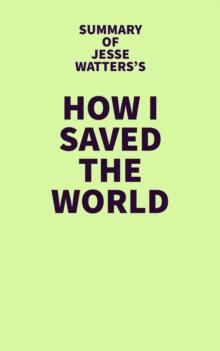 Summary of Jesse Watters's How I Saved the World