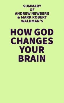 Summary of Andrew Newberg and Mark Robert Waldman's How God Changes Your Brain