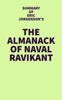 Summary of Eric Jorgenson's The Almanack of Naval Ravikant