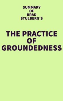 Summary of Brad Stulberg's The Practice of Groundedness