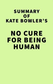 Summary of Kate Bowler's No Cure for Being Human