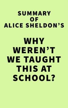 Summary of Alice Sheldon's Why weren't we taught this at school?