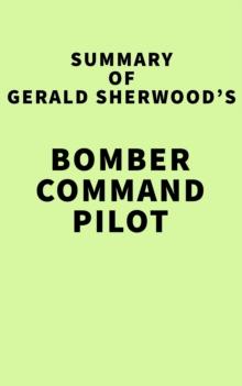 Summary of Gerald Sherwood's Bomber Command Pilot