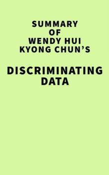 Summary of Wendy Hui Kyong Chun's Discriminating Data