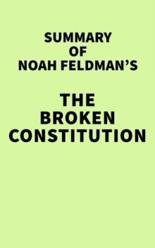 Summary of Noah Feldman's The Broken Constitution