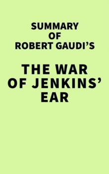 Summary of Robert Gaudi's The War of Jenkins' Ear