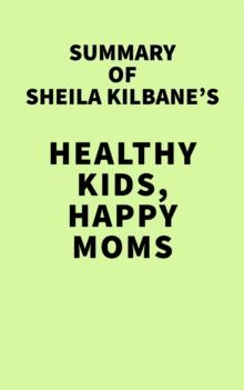 Summary of Sheila Kilbane's Healthy Kids, Happy Moms