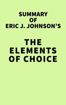 Summary of Eric J. Johnson's The Elements of Choice