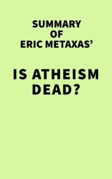 Summary of Eric Metaxas' Is Atheism Dead?