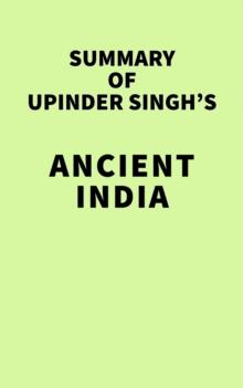 Summary of Upinder Singh's ANCIENT INDIA