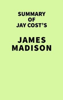 Summary of Jay Cost's James Madison