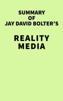 Summary of Jay David Bolter's Reality Media